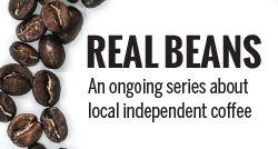 Real Beans: An ongoing series about local independent coffee